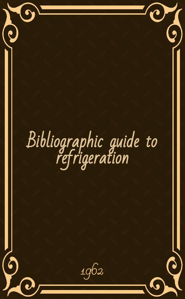 Bibliographic guide to refrigeration = Guide bibliographique du froid