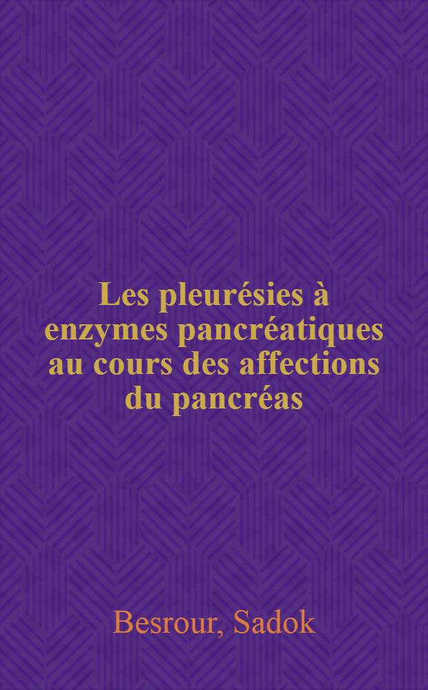 Les pleur&eacute;sies &agrave; enzymes pancr&eacute;atiques au cours des affections du pancr&eacute;as : Th&egrave;se
