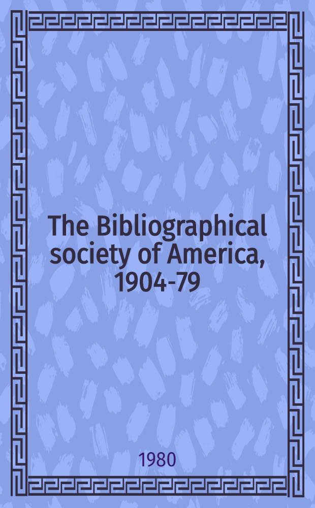 The Bibliographical society of America, 1904-79 : A retrospective coll