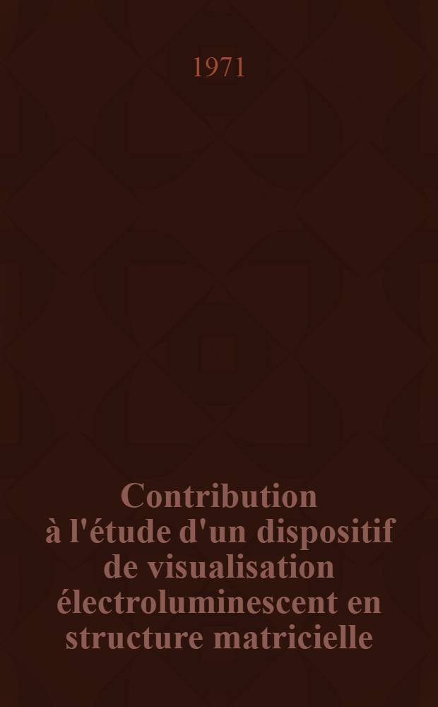 Contribution à l'étude d'un dispositif de visualisation électroluminescent en structure matricielle : Thèse