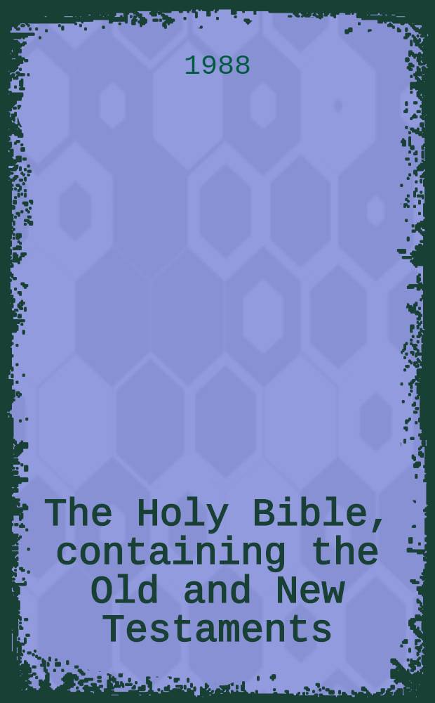 The Holy Bible, containing the Old and New Testaments : Transl. out of the orig. tongues a. with the former transl. diligently compared a. rev. by His Majesty's special command : Authoriz. King James version