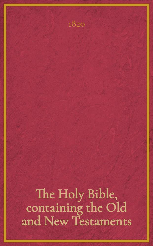 The Holy Bible, containing the Old and New Testaments