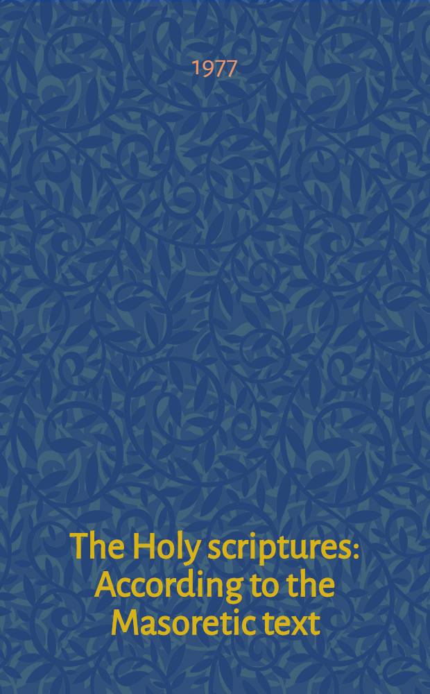 The Holy scriptures : According to the Masoretic text