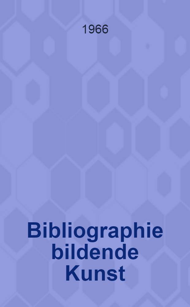 Bibliographie bildende Kunst : Deutschsprachige Hochschulschriften u. Veröff. ausserhalb des Bichhandels 1966-1980. Bd. 3 : Bibliographie