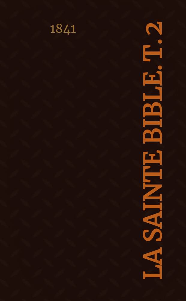 La sainte Bible. T. 2