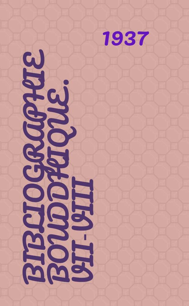 Bibliographie bouddhique. VII-VIII : Mai 1934 - mai 1936