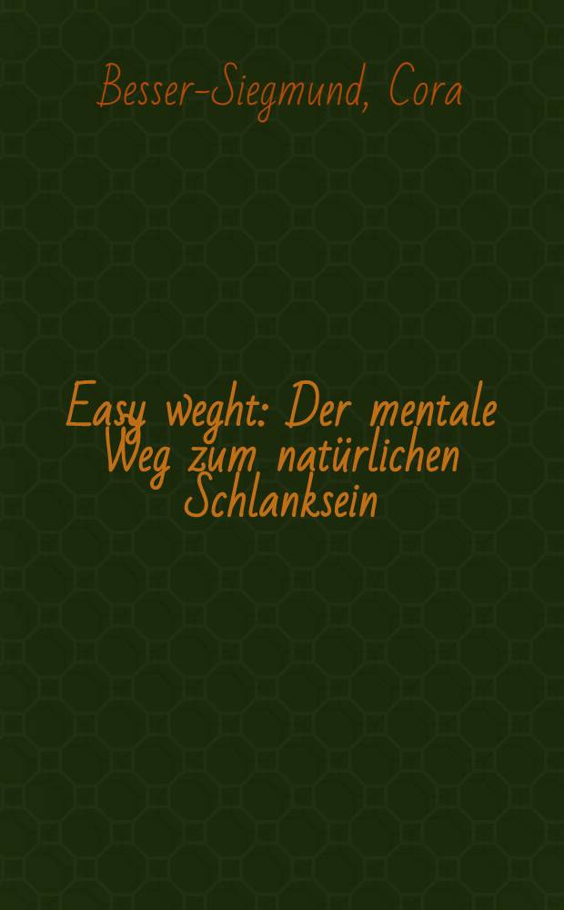 Easy weght : Der mentale Weg zum natürlichen Schlanksein