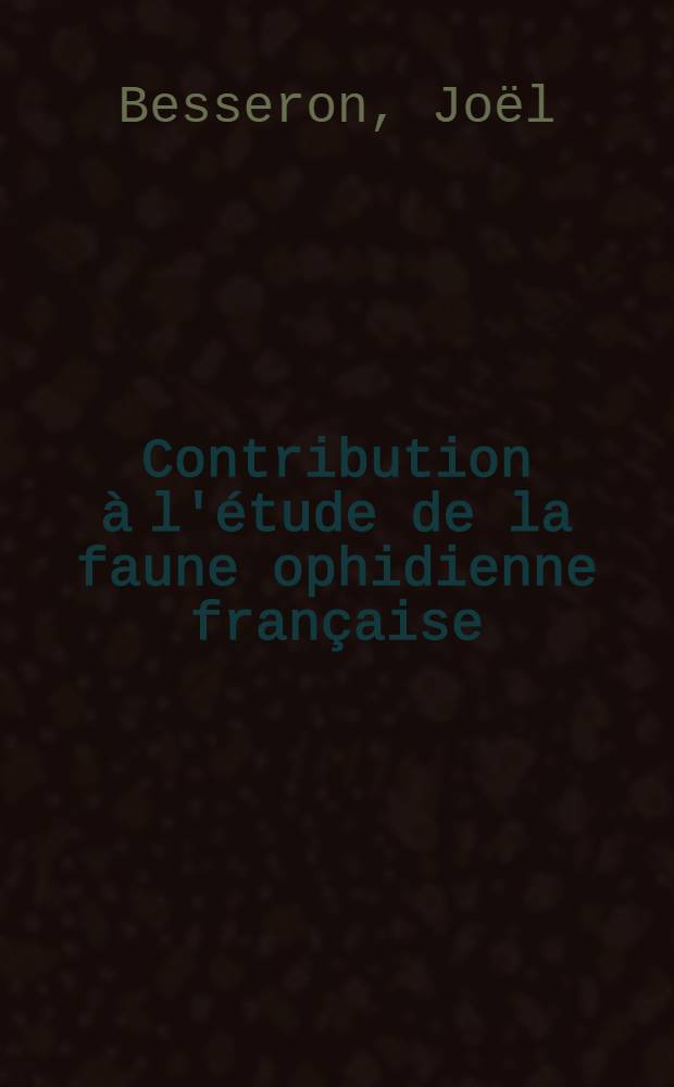 Contribution à l'étude de la faune ophidienne française : Thèse