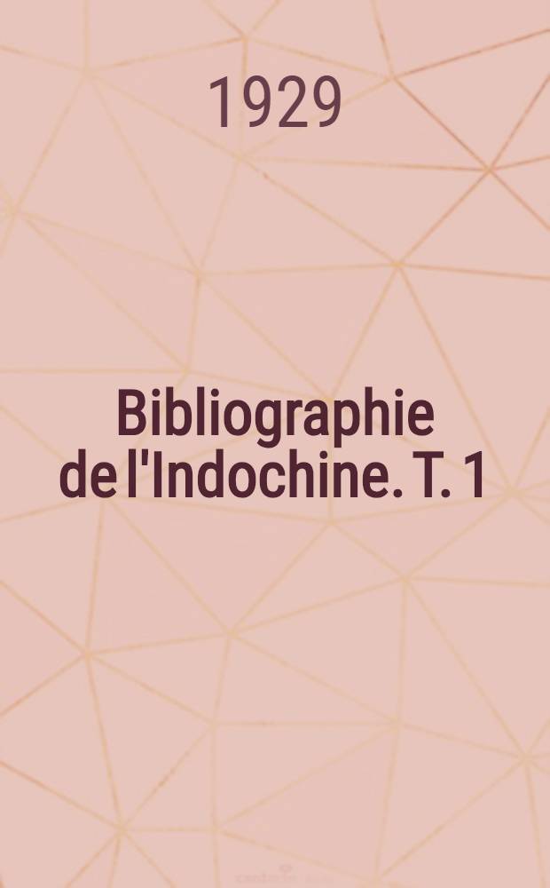Bibliographie de l'Indochine. [T. 1] : 1913-1926