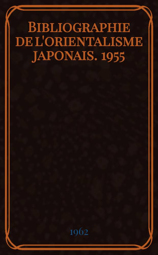 Bibliographie de l'orientalisme japonais. 1955 (suite) - 1956