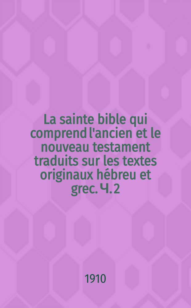 La sainte bible qui comprend l'ancien et le nouveau testament traduits sur les textes originaux hébreu et grec. Ч. 2 : La sainte Bible Nouveau Testament