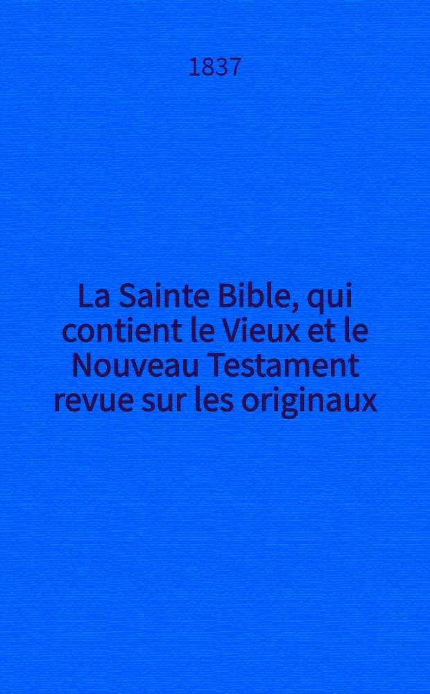 La Sainte Bible, qui contient le Vieux et le Nouveau Testament revue sur les originaux : T. 1-2