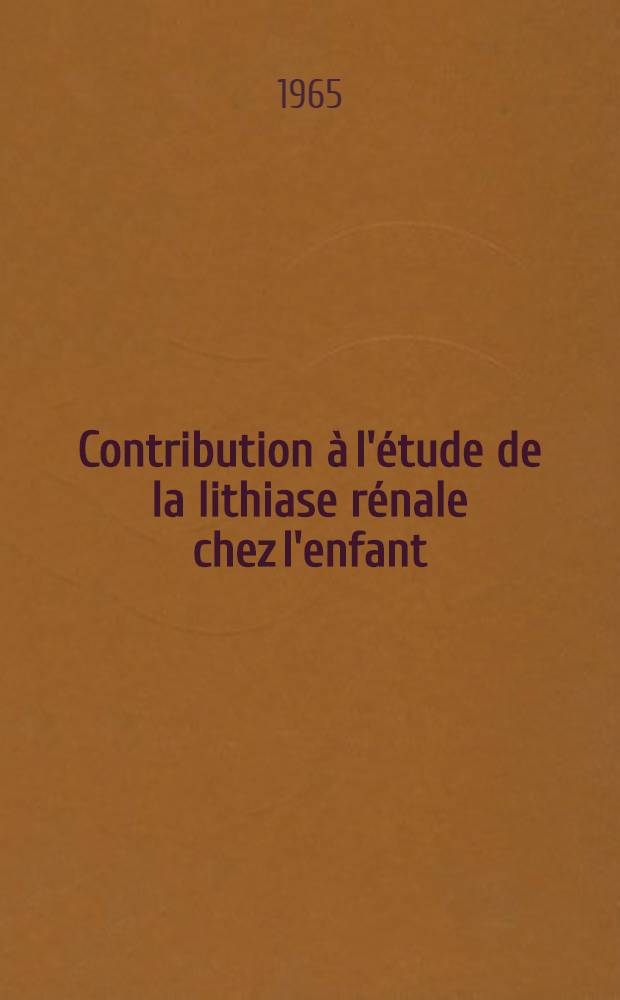 Contribution à l'étude de la lithiase rénale chez l'enfant : Thèse