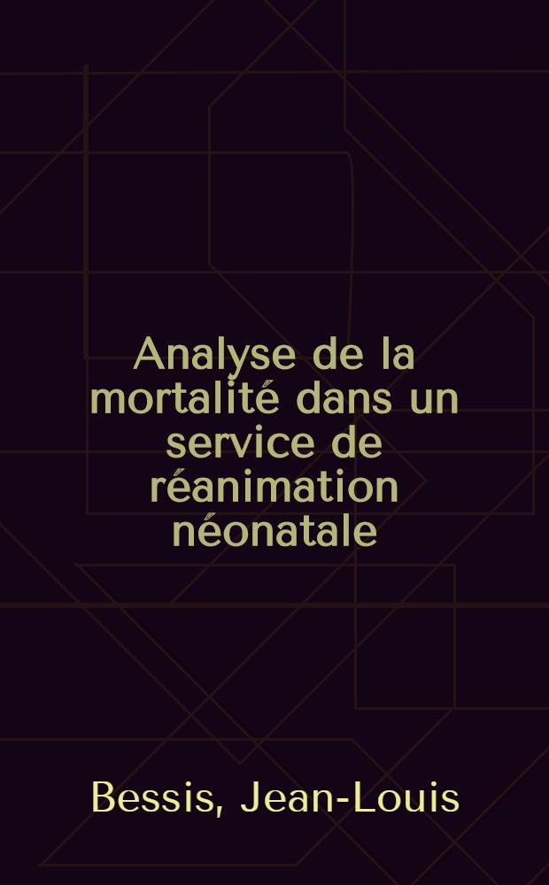 Analyse de la mortalit&eacute; dans un service de r&eacute;animation n&eacute;onatale : &Eacute;tude portant sur une ann&eacute;e : Th&egrave;se