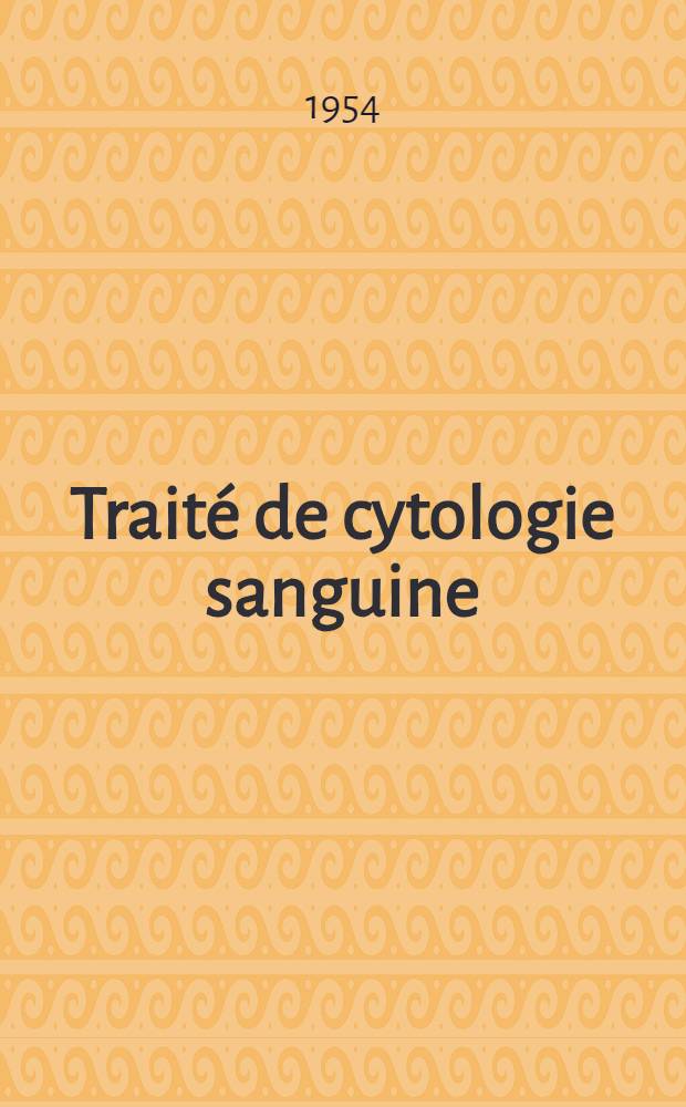 Traité de cytologie sanguine