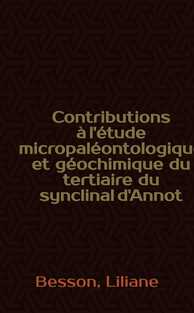 Contributions à l'étude micropaléontologique et géochimique du tertiaire du synclinal d'Annot : (Alpes-de-Haute-Provence) : Thèse