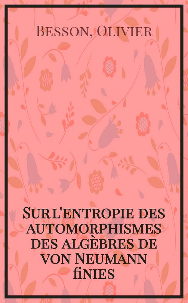 Sur l'entropie des automorphismes des algèbres de von Neumann finies : Thèse