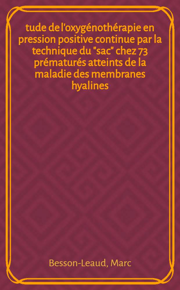 Étude de l'oxygénothérapie en pression positive continue par la technique du "sac" chez 73 prématurés atteints de la maladie des membranes hyalines : Thèse