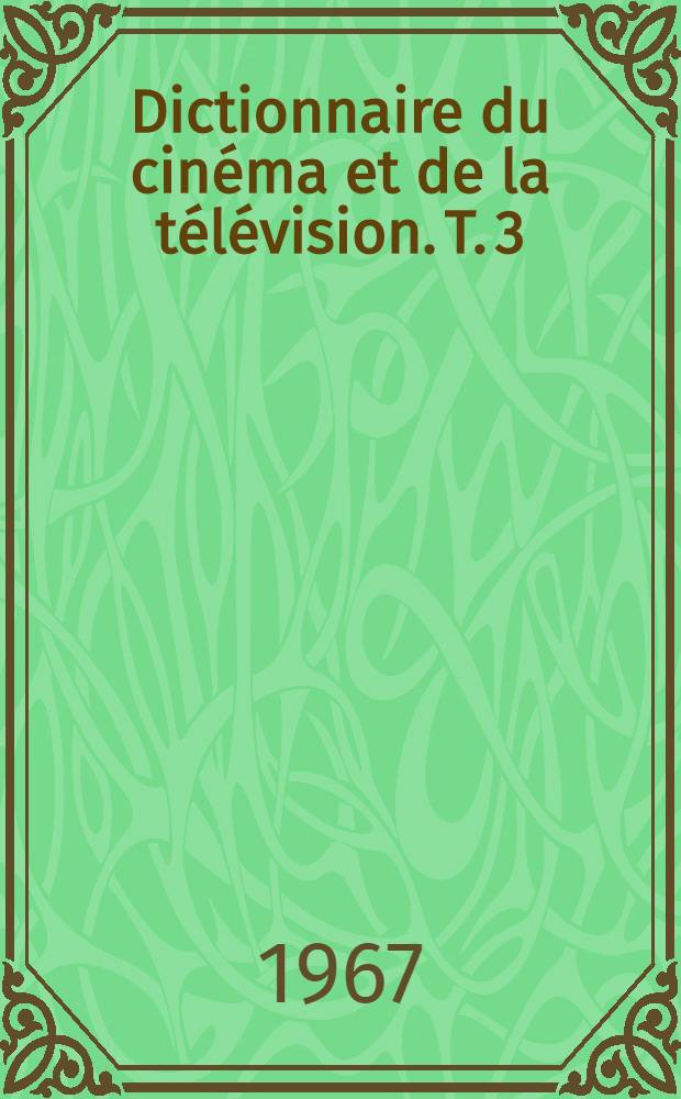 Dictionnaire du cinéma et de la télévision. T. 3 : H à O