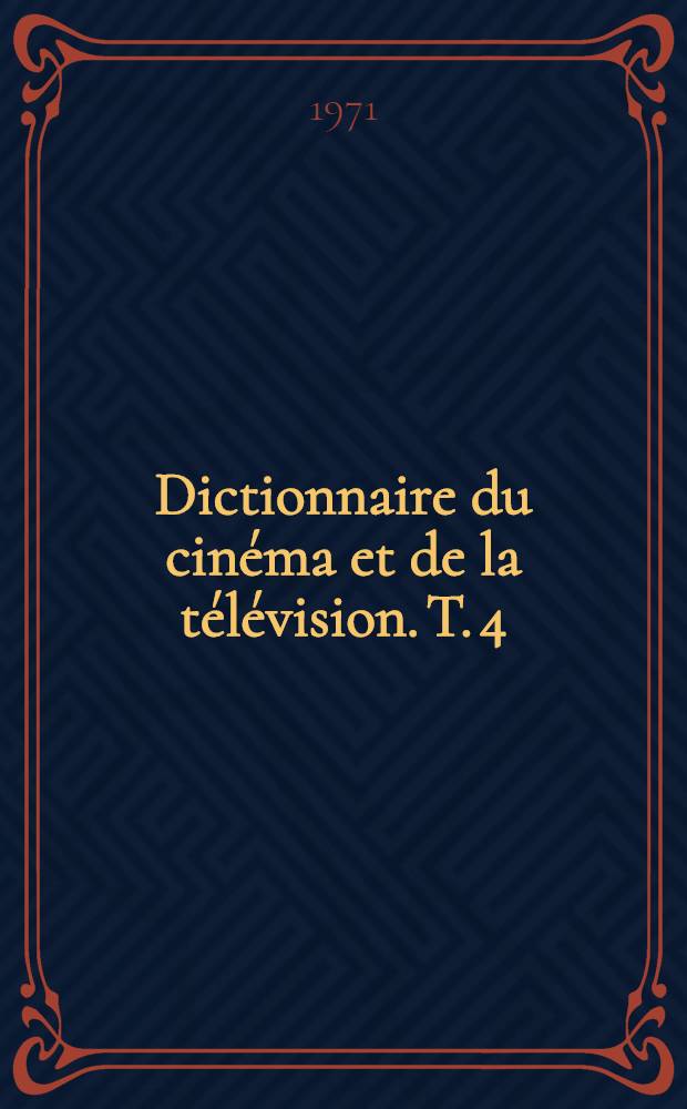 Dictionnaire du cinéma et de la télévision. T. 4 : P à Z