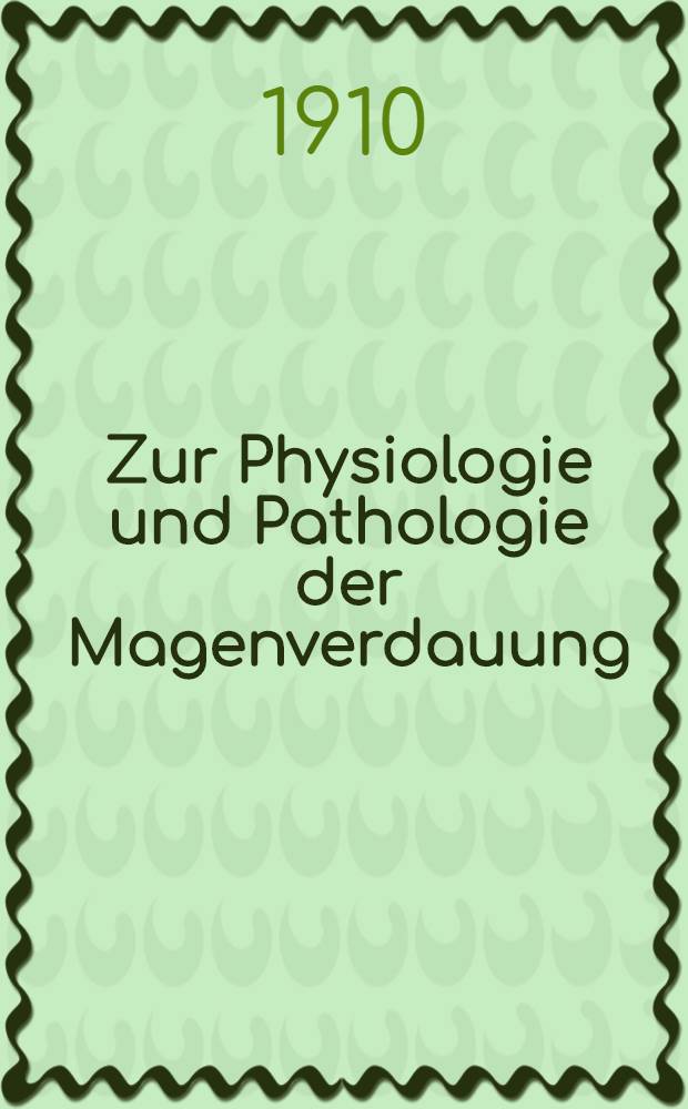 Zur Physiologie und Pathologie der Magenverdauung