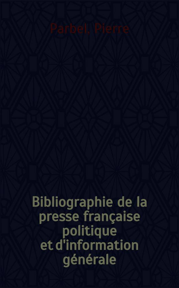 Bibliographie de la presse française politique et d'information générale : 1865-1944. 23 : Creuse