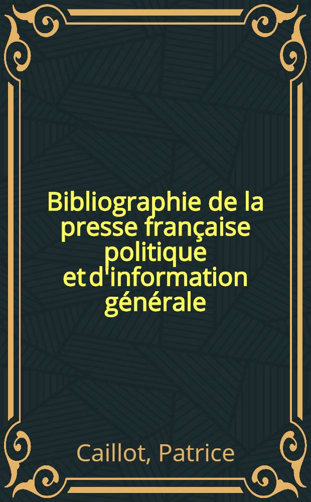 Bibliographie de la presse française politique et d'information générale : 1865-1944. 40