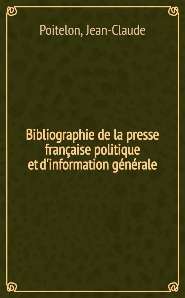 Bibliographie de la presse française politique et d'information générale : 1865-1944. 48 : Lozère