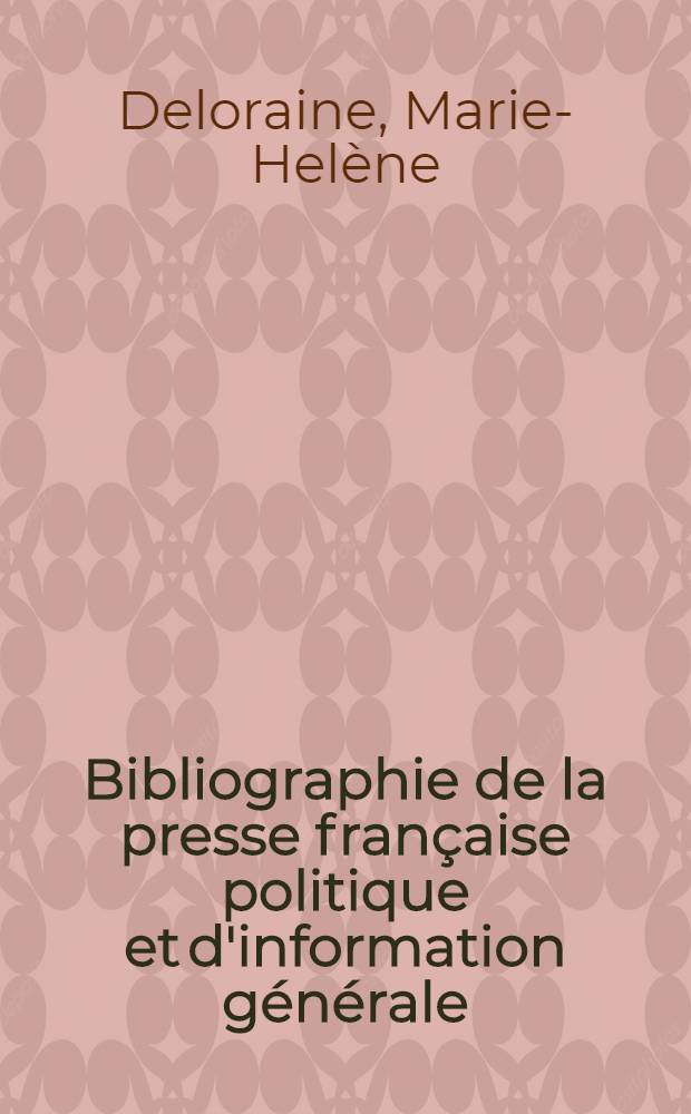 Bibliographie de la presse fran&ccedil;aise politique et d'information g&eacute;n&eacute;rale : 1865-1944. 52 : Haute-Marne