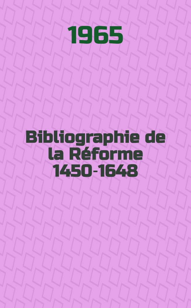 Bibliographie de la Réforme 1450-1648 : Ouvrages parus de 1940 à 1955. Fasc. 5 : Pologne ; Hongrie ; Tchécoslovaquie ; Finlande
