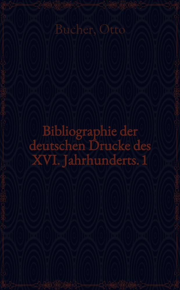 Bibliographie der deutschen Drucke des XVI. Jahrhunderts. 1 : Dillingen