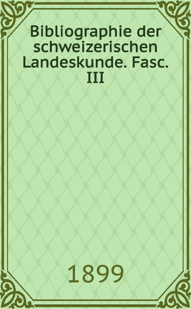 Bibliographie der schweizerischen Landeskunde. Fasc. III : Landes- und Reisebeschreibungen