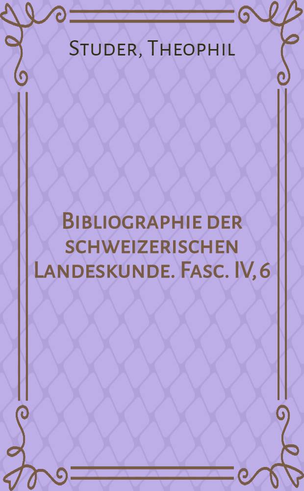 Bibliographie der schweizerischen Landeskunde. Fasc. IV, 6 : Fauna Helvetika