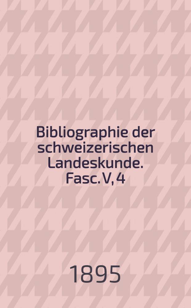 Bibliographie der schweizerischen Landeskunde. Fasc. V, 4 : Heraldik und Genealogie