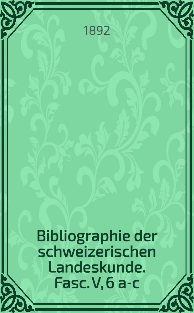 Bibliographie der schweizerischen Landeskunde. Fasc. V, 6 a-c : Architektur, Plastik und Malerei