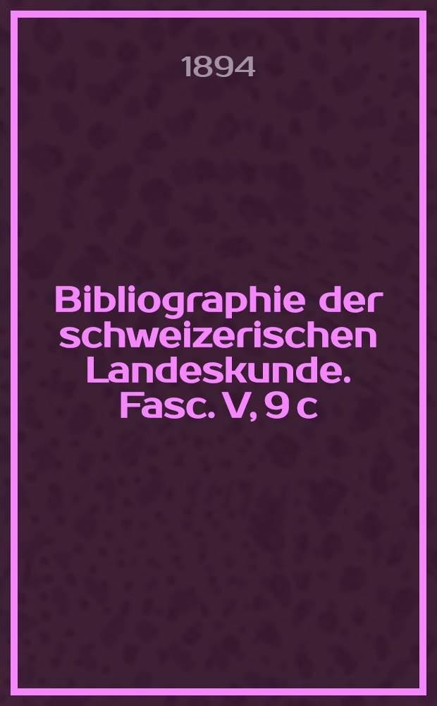 Bibliographie der schweizerischen Landeskunde. Fasc. V, 9 c : Forstwesen, Jagd und Fischerei