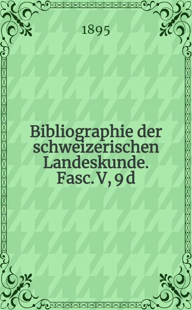 Bibliographie der schweizerischen Landeskunde. Fasc. V, 9 d : Schutzbauten