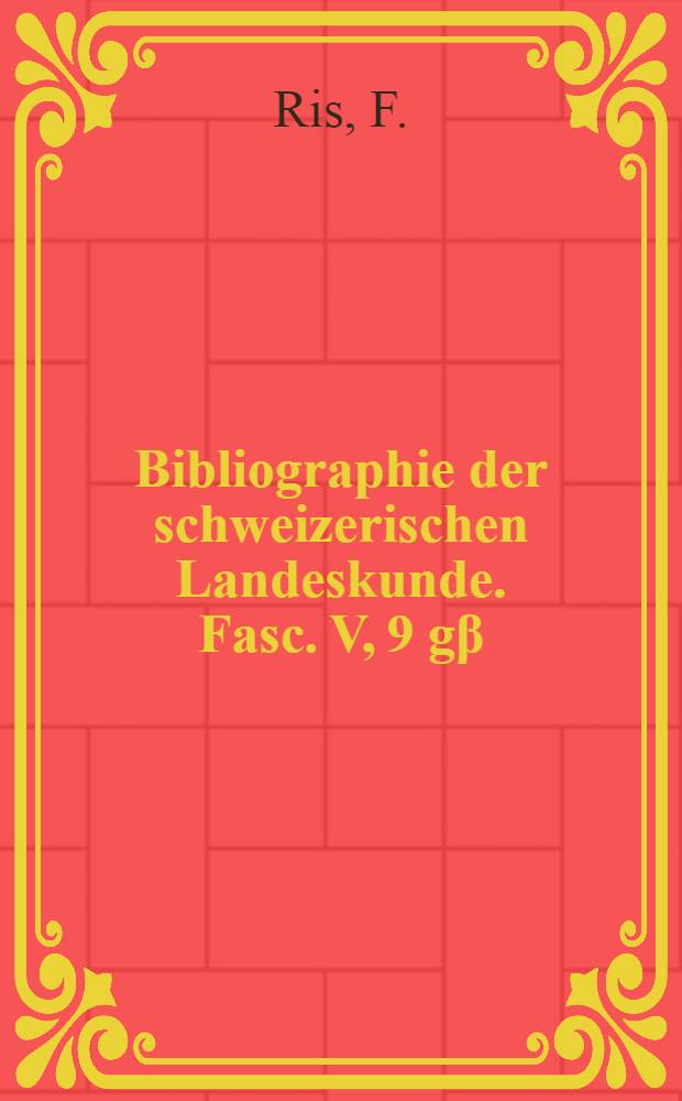 Bibliographie der schweizerischen Landeskunde. Fasc. V, 9 gβ : Mass und Gewicht; Münzen
