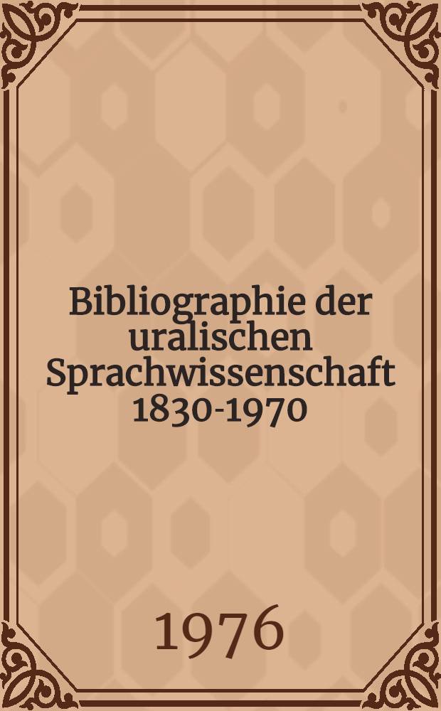Bibliographie der uralischen Sprachwissenschaft 1830-1970