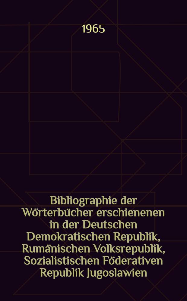 Bibliographie der Wörterbücher erschienenen in der Deutschen Demokratischen Republik, Rumänischen Volksrepublik, Sozialistischen Föderativen Republik Jugoslawien, Tschechoslowakischen Sozialistischen Republik, Ungarischen Volksrepublik, Union der Sozialistischen Sowjetrepubliken, Volksrepublik Bulgarien, Volksrepublik China, Volksrepublik Polen