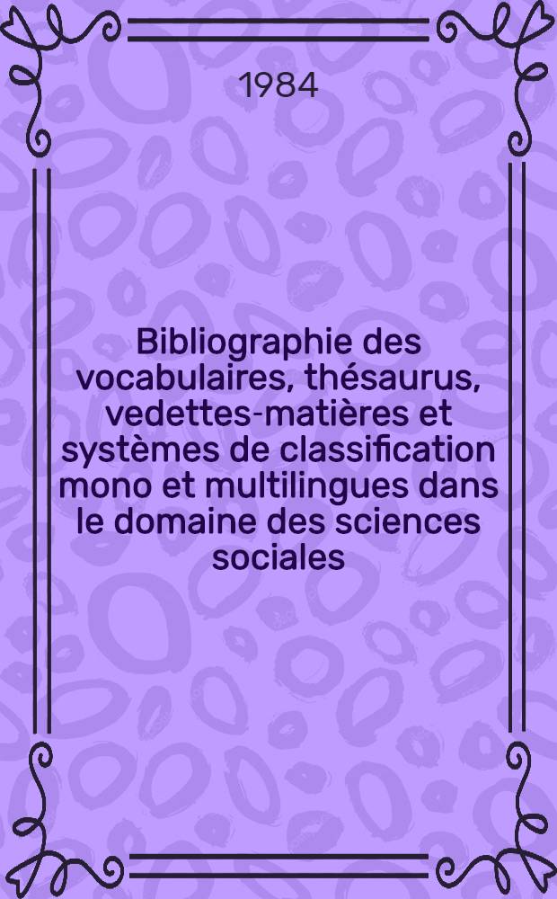 Bibliographie des vocabulaires, thésaurus, vedettes-matières et systèmes de classification mono et multilingues dans le domaine des sciences sociales
