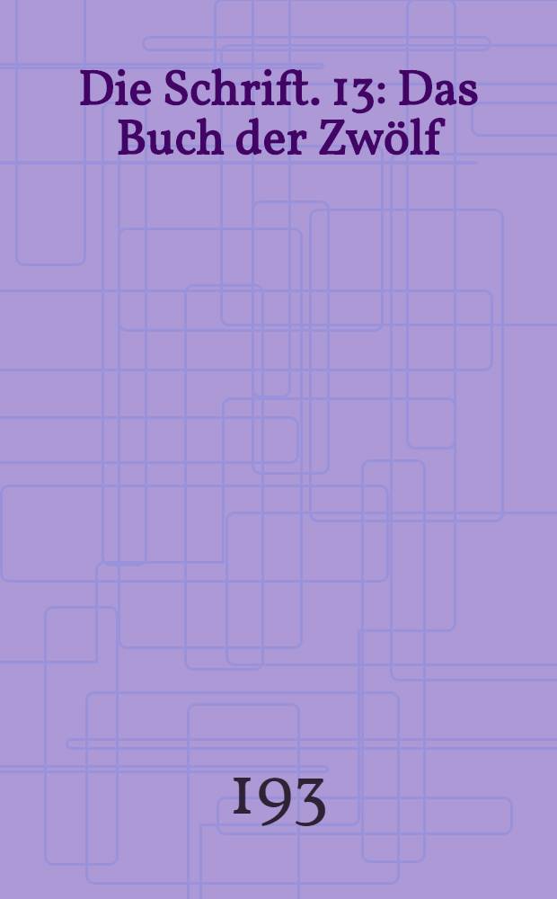 Die Schrift. 13 : Das Buch der Zwölf