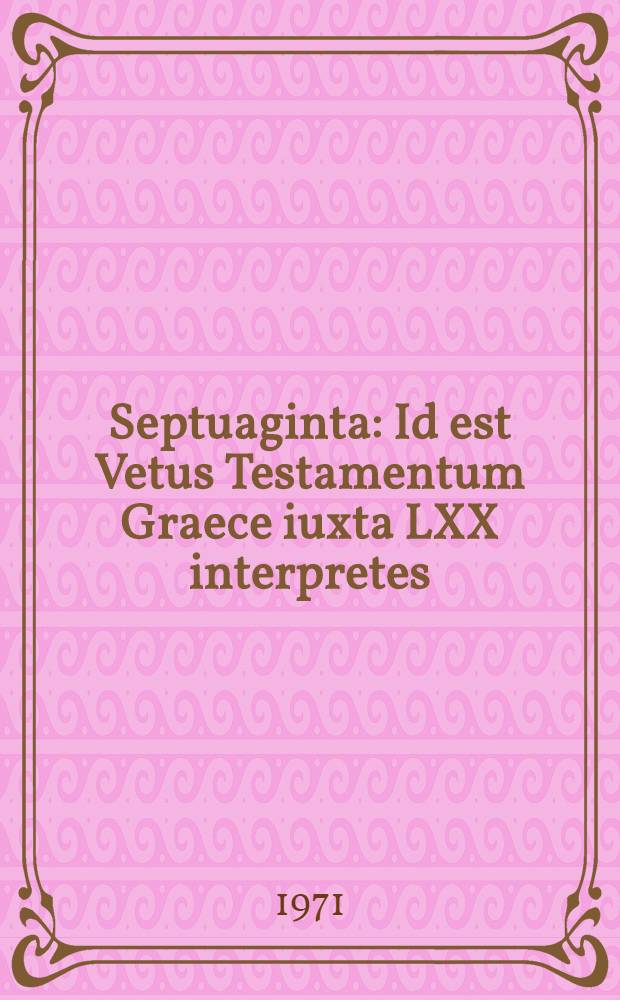 Septuaginta : Id est Vetus Testamentum Graece iuxta LXX interpretes