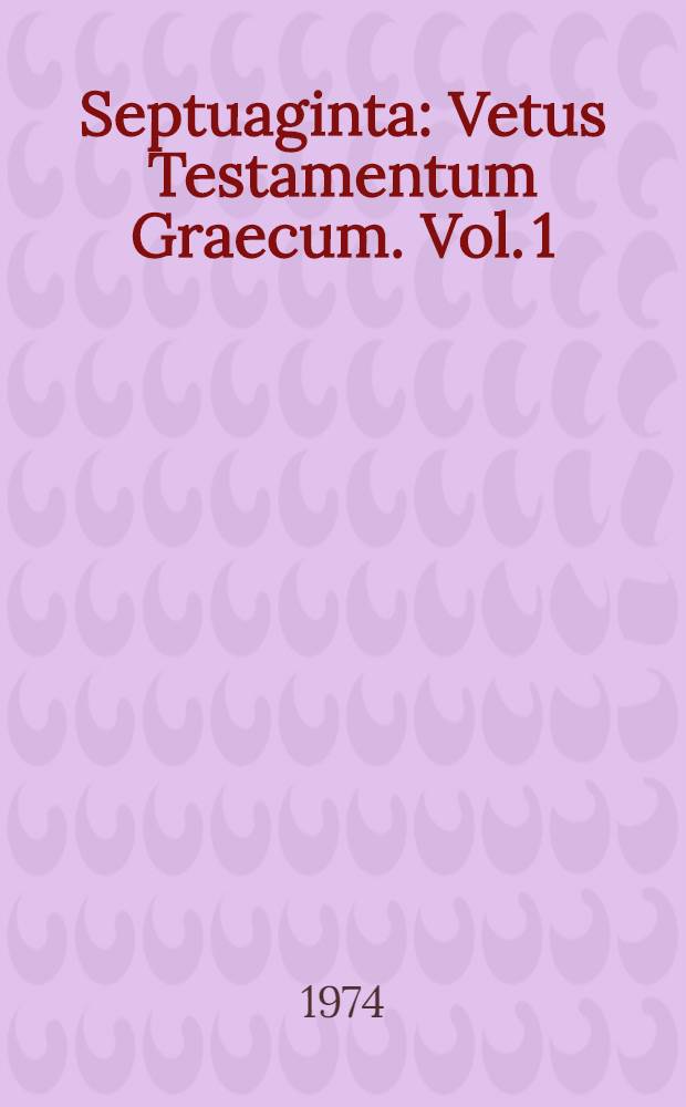 Septuaginta : Vetus Testamentum Graecum. Vol. 1 : Genesis