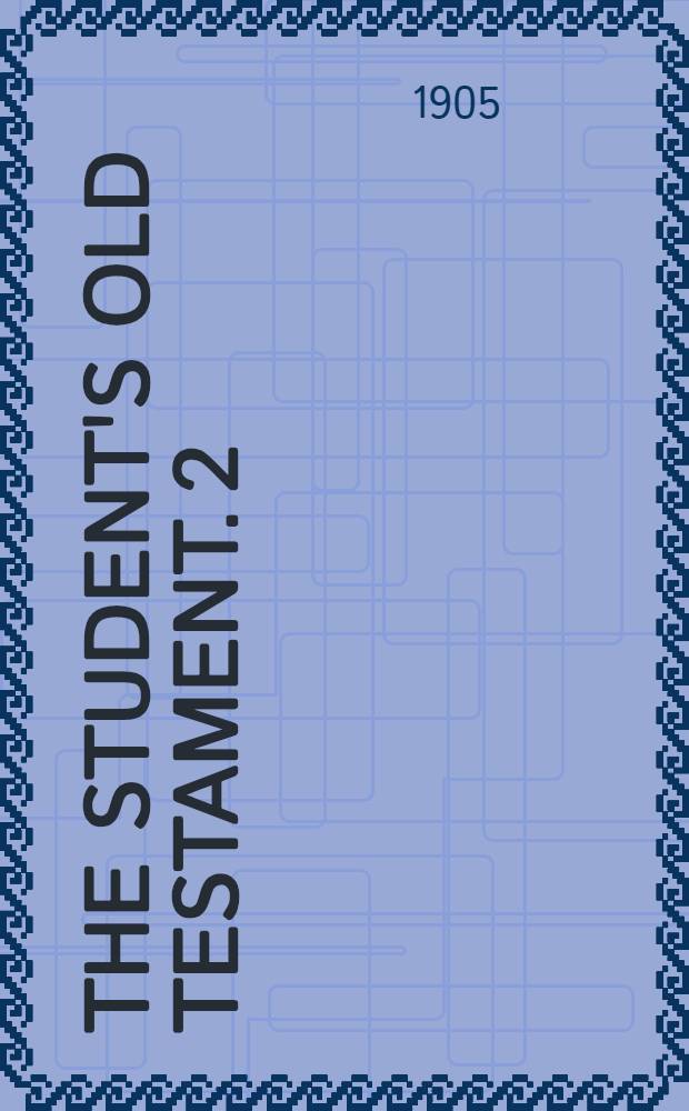 The student's Old Testament. [2] : Israel's historical and biographical narratives