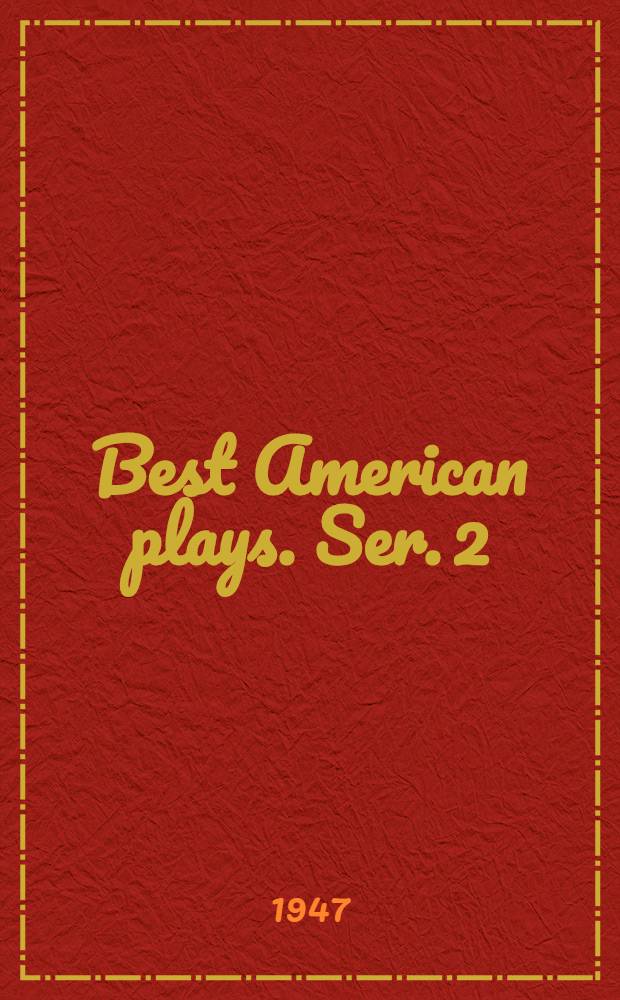 Best American plays. [Ser. 2 : [1939-1946]