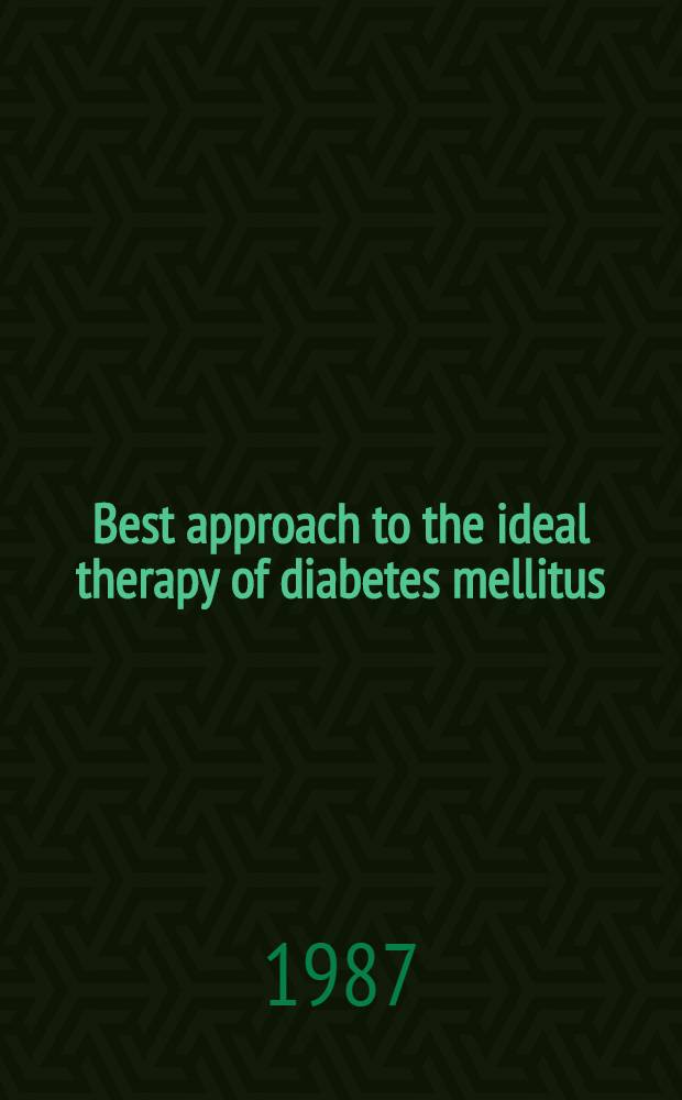 Best approach to the ideal therapy of diabetes mellitus : Proc. of the Fourth Japan-Korea symp. on diabetes mellitus, held in Ohtsu, Japan, 3-4 July 1987