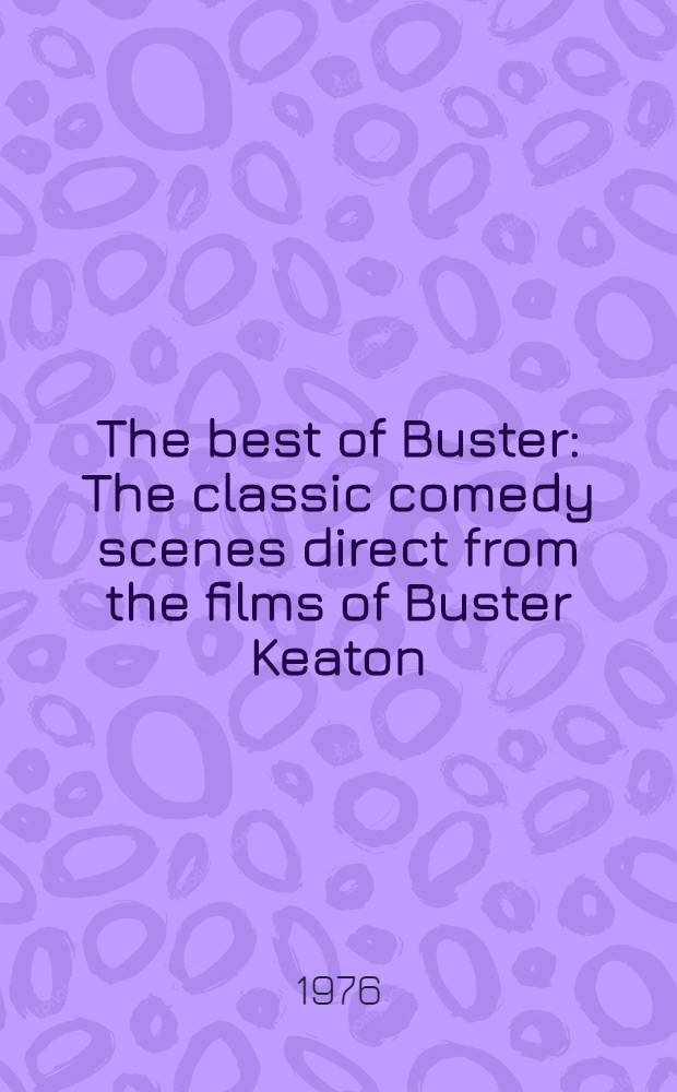 The best of Buster : The classic comedy scenes direct from the films of Buster Keaton : Over 1000 photos