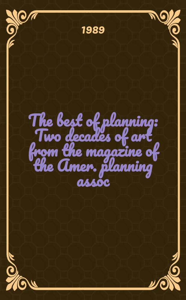 The best of planning : Two decades of art from the magazine of the Amer. planning assoc