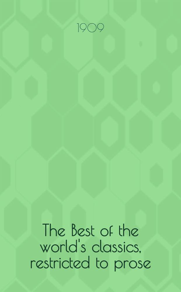 The Best of the world's classics, restricted to prose : With an introd., biographical and explanatory notes, etc. : In 10 vol
